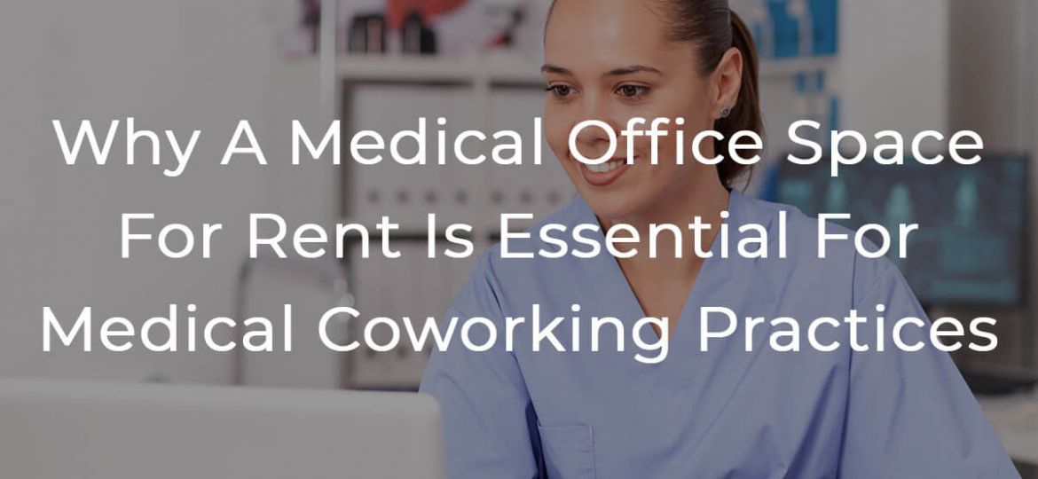 Why A Medical Office Space For Rent Is Essential For Medical Coworking Practices Featured Image