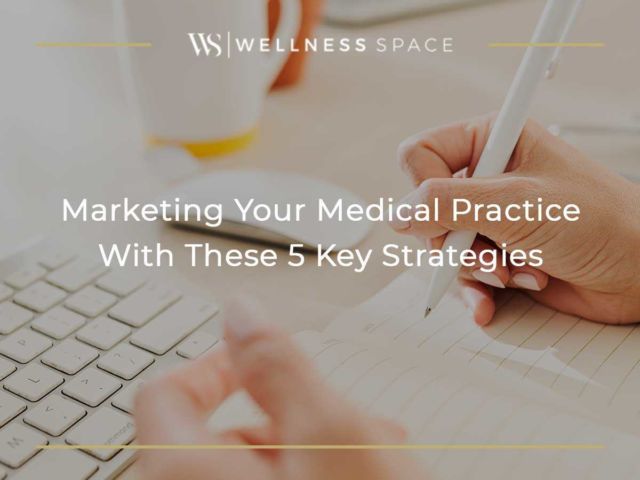 Marketing Your Medical Practice with These 5 Key Strategies