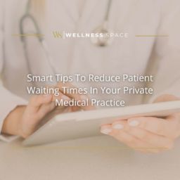 Smart Tips To Reduce Patient Waiting Times In Your Private Medical Practice