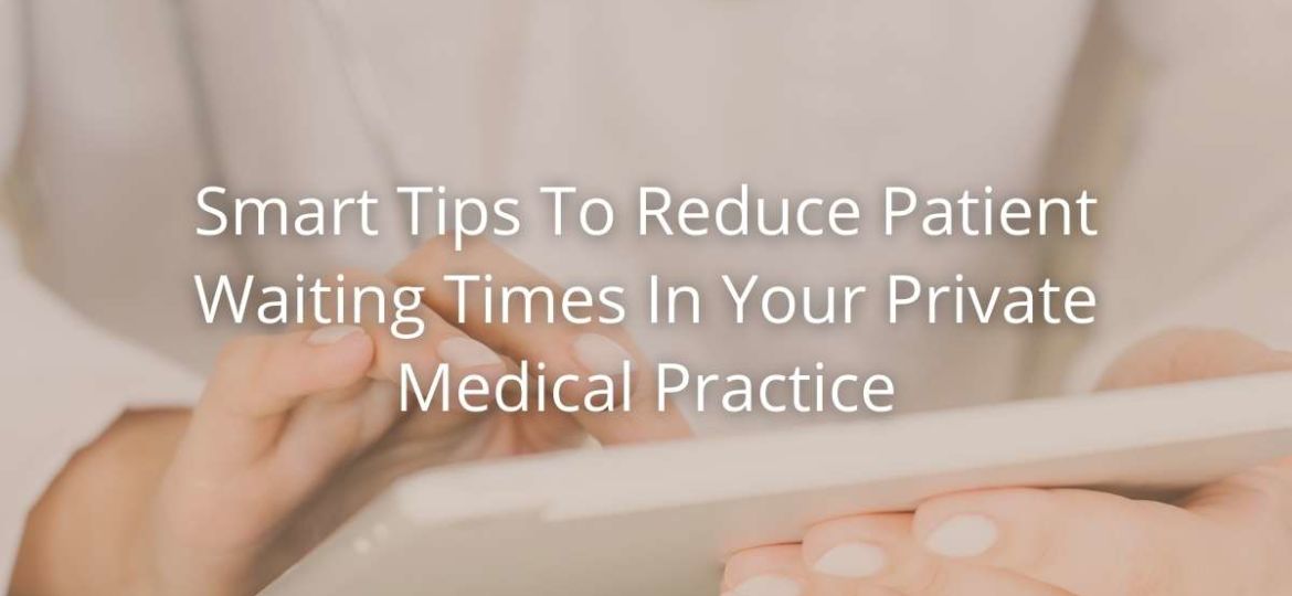 Smart Tips To Reduce Patient Waiting Times In Your Private Medical Practice