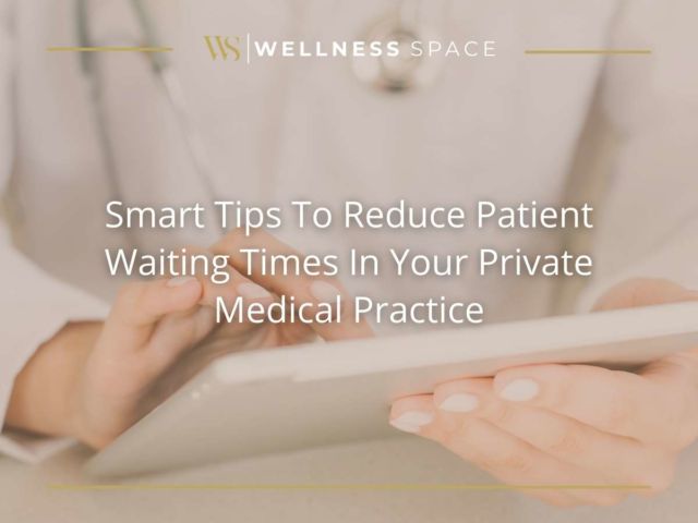 Smart Tips To Reduce Patient Waiting Times In Your Private Medical Practice