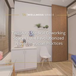 Two Ways Medical Coworking Spaces Have Revolutionized Private Physician Practices