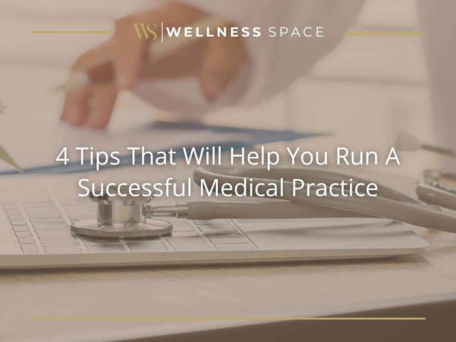 4 Tips That Will Help You Run A Successful Medical Practice