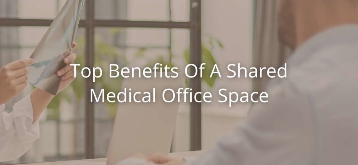 Top Benefits Of A Shared Medical Office Space