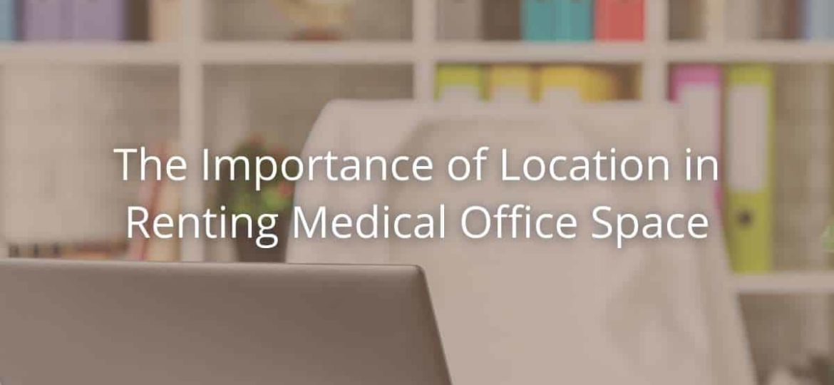 The Importance Of Location In Renting Medical Office Space
