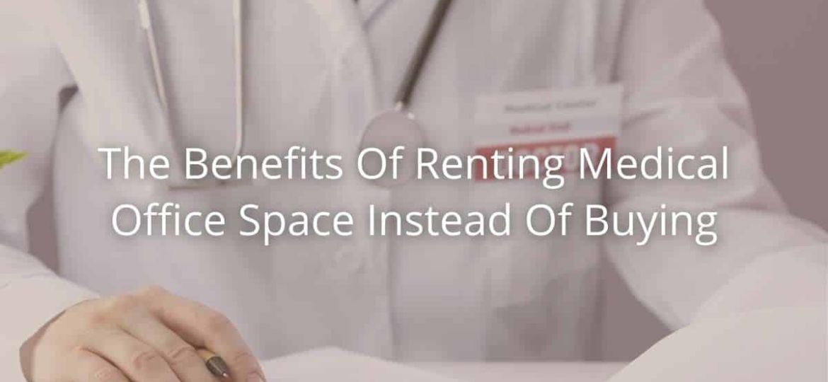 The Benefits Of Renting Medical Office Space Instead Of Buying
