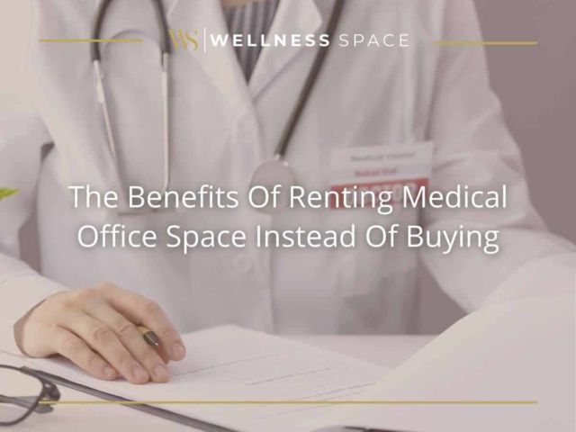 The Benefits Of Renting Medical Office Space Instead Of Buying