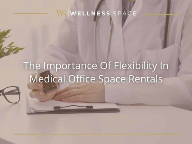 The Importance Of Flexibility In Medical Office Space Rentals