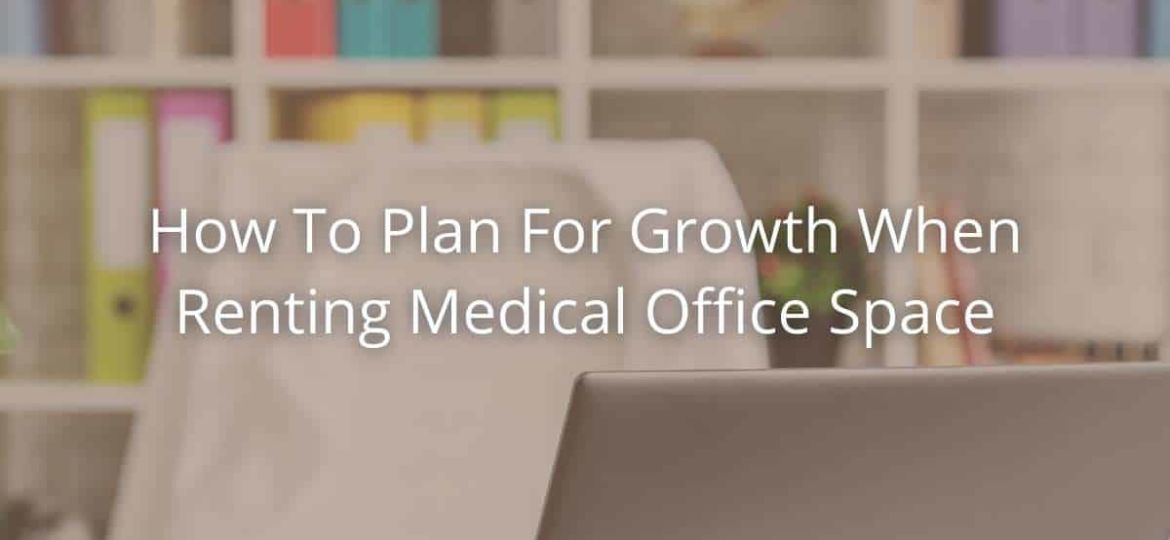 How To Plan For Growth When Renting Medical Office Space