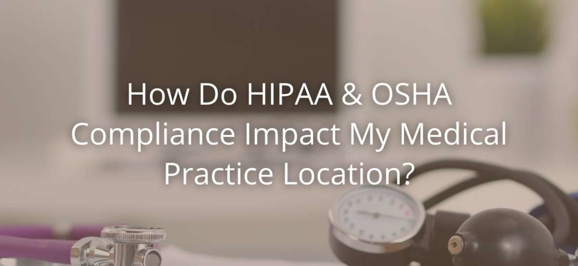 How Do HIPAA & OSHA Compliance Impact My Medical Practice Location