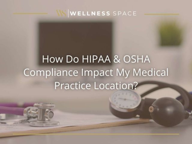 How Do HIPAA & OSHA Compliance Impact My Medical Practice Location