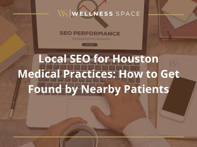 Local SEO for Houston Medical Practices: How to Get Found by Nearby Patients