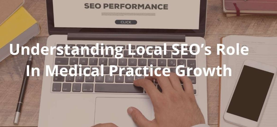 Understanding Local SEO’s Role In Medical Practice Growth